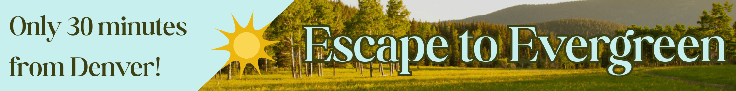 Escape to Evergreen, only 30 minutes from Denver!